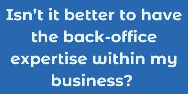 Is it better to have back-office expertise in-house