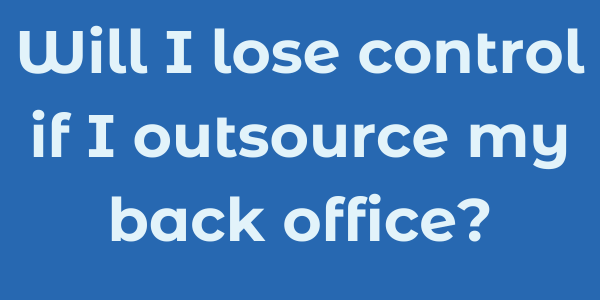 Will I lose control if I outsource my back office